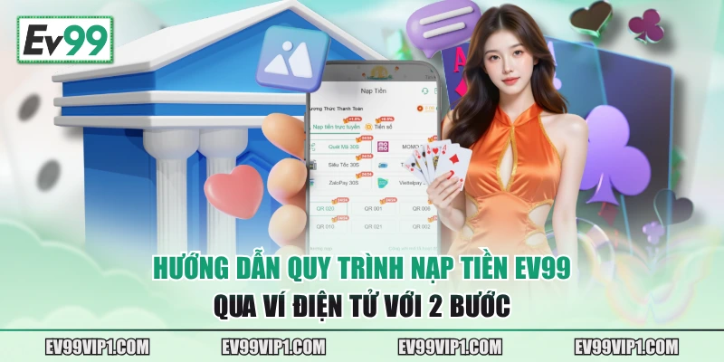 Hướng dẫn quy trình nạp tiền EV99 qua ví điện tử với 2 bước