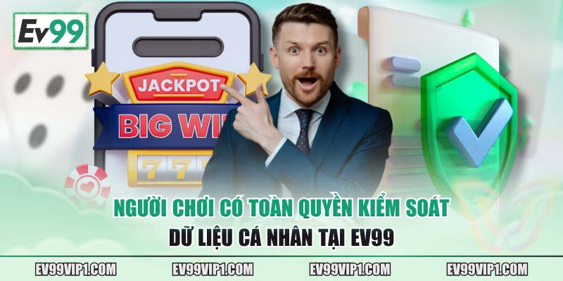 Người chơi có toàn quyền kiểm soát dữ liệu cá nhân tại EV99